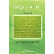 Twigs of a Tree a Family Tale: From a Priest Defrocked by the French Revolution to English Pioneering on the Pampas: Connecting Walkers, Cattys, Goodbodys, Dysons, Adams, Eggars, Br