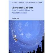 Literature's Children: The Critical Child and the Art of Idealisation