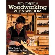 Jim Tolpin's Woodworking Wit & Wisdom: Thirty Years of Lessons from the Trade