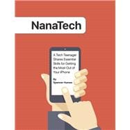 NanaTech A Tech Teenager Shares Skills for Getting the Most Out of Your iPhone