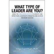 What Type of Leader Are You? Using the Enneagram System to Identify and Grow Your Leadership Strenghts and Achieve Maximum Succes