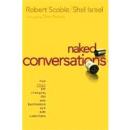 Naked Conversations : How Blogs Are Changing the Way Businesses Talk with Customers