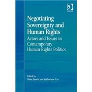 Negotiating Sovereignty and Human Rights: Actors and Issues in Contemporary Human Rights Politics