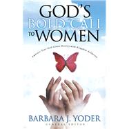 God's Bold Call to Women Embrace Your God Given Destiny With Kingdom Authority