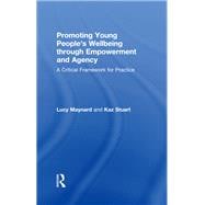 Promoting Young People's Wellbeing Through Empowerment And Agency: A Critical Framework For Practice