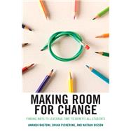 Making Room for Change Finding Ways to Leverage Time to Benefit All Students