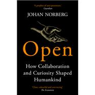 Open How Collaboration and Curiosity Shaped Humankind