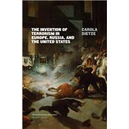 The Invention of Terrorism in Europe, Russia, and the United States