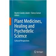 Plant Medicines, Healing and Psychedelic Science