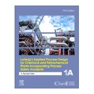 Ludwig's Applied Process Design for Chemical and Petrochemical Plants Incorporating Process Safety Incidents