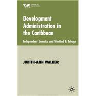 Development Administration in the Caribbean Independent Jamaica and Trinidad and Tobago
