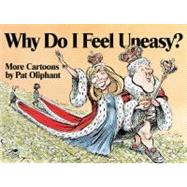 Why Do I Feel Uneasy? More Cartoons by Pat Oliphant