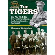 The Tigers: The Leicestershire Volunteers in the First World War