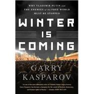 Winter Is Coming Why Vladimir Putin and the Enemies of the Free World Must Be Stopped,9781610397193