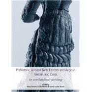 Prehistoric, Ancient Near Eastern and Aegean Textiles and Dress: An Interdisciplinary Anthology