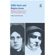 Edith Stein and Regina Jonas: Religious Visionaries in the Time of the Death Camps