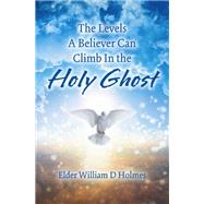 The Levels A Believer Can Climb In the Holy Ghost