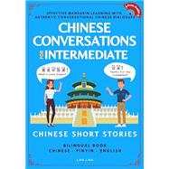 Chinese Conversations for Intermediate: Mandarin Learning with Conversational Dialogues (Free Audio) - Chinese Short Stories Bilingual Book (Chinese Conversation Series)