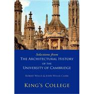 Selections from The Architectural History of the University of Cambridge: King's College and Eton College