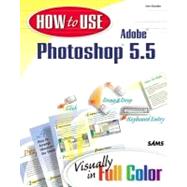 How to Use Adobe Photoshop 5.5: Visually in Full Color