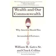 Wealth and Our Commonwealth Why America Should Tax Accumulated Fortunes