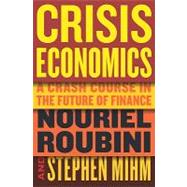 Crisis Economics: A Crash Course in the Future of Finance