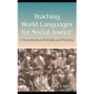 Teaching World Languages for Social Justice : A Sourcebook of Principles and Practices