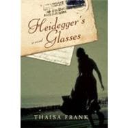 Heidegger's Glasses A Novel