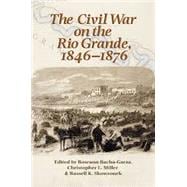 The Civil War on the Rio Grande, 1846-1876