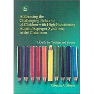 Addressing the Challenging Behavior of Children With High-Functioning Autism/Asperger Syndrome in the Classroom