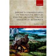 Jerome's Commentaries on the Pauline Epistles and the Architecture of Exegetical Authority