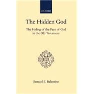 The Hidden God The Hiding of the Face of God in the Old Testament
