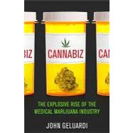 Cannabiz: The Explosive Rise of the Medical Marijuana Industry