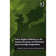 Peace Regime Building on the Korean Peninsula and Northeast Asian Security Cooperation
