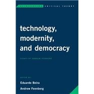 Technology, Modernity, and Democracy Essays by Andrew Feenberg