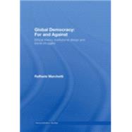 Global Democracy: For and Against: Ethical Theory, Institutional Design and Social Struggles