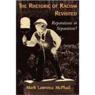 The Rhetoric of Racism Revisited Reparations or Separation?