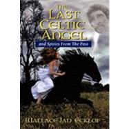 The Last Celtic Angel: And Spirits from the Past,9781449097196