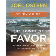 The Power of Favor Study Guide The Force That Will Take You Where You Can't Go on Your Own