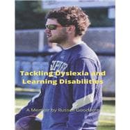 Tackling Dyslexia and Learning Disabilities A Memoir by Russell Goodacre