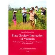 State-Society Interaction in Vietnam The Everyday Dialogue of Local Irrigation Management in the Mekong Delta