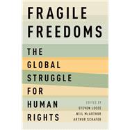 Fragile Freedoms The Global Struggle for Human Rights