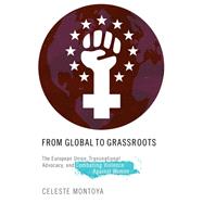 From Global to Grassroots The European Union, Transnational Advocacy, and Combating Violence against Women