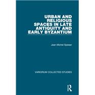 Urban and Religious Spaces in Late Antiquity and Early Byzantium