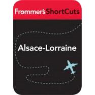 Alsace-Lorraine, France : Frommer's ShortCuts