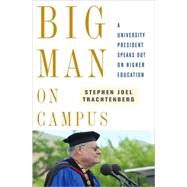 Big Man on Campus : A University President Speaks Out on Higher Education