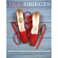 Love Objects Emotion, Design and Material Culture