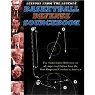 Lessons from the Legends: Basketball Defense Sourcebook The Authoritative Reference on All Aspects of Defense from the Most Respected Coaches in America