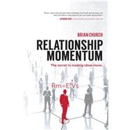 Relationship Momentum The Secret to Making Ideas Move