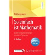 So einfach ist Mathematik - Zwölf Herausforderungen im ersten Semester